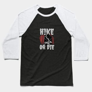 Hike or die Baseball T-Shirt